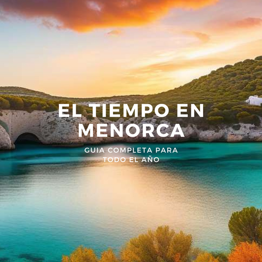 EL TIEMPO EN MENORCA:GUIA COMPLETA PARA TODO EL AÑO